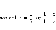 \begin{displaymath}
\mathop{\rm arctanh}x = \frac{1}{2}\,\log\frac{1+x}{1-x}
\end{displaymath}