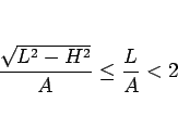 \begin{displaymath}
\frac{\sqrt{L^2-H^2}}{A}
\leq \frac{L}{A} <2
\end{displaymath}