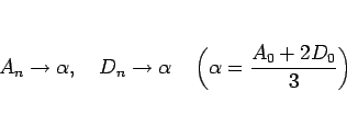 \begin{displaymath}
A_n\rightarrow\alpha, \hspace{1zw}D_n\rightarrow\alpha\hspace{1zw}
\left(\alpha=\frac{A_0+2D_0}{3}\right)
\end{displaymath}