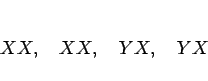 \begin{displaymath}
XX,\hspace{1zw}
XX,\hspace{1zw}
YX,\hspace{1zw}
YX
\end{displaymath}