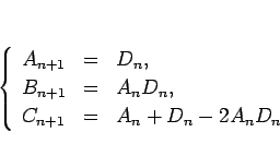 \begin{displaymath}
\left\{\begin{array}{lll}
A_{n+1} & = & D_n,\\
B_{n+1} & = & A_nD_n,\\
C_{n+1} & = & A_n+D_n-2A_nD_n
\end{array}\right.\end{displaymath}