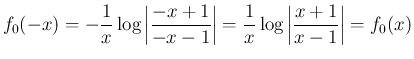 $\displaystyle f_0(-x)
= -\frac{1}{x}\log\left\vert\frac{-x+1}{-x-1}\right\vert
= \frac{1}{x}\log\left\vert\frac{x+1}{x-1}\right\vert
= f_0(x)
$