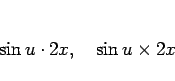 \begin{displaymath}
\sin u\cdot 2x,
\hspace{1zw}
\sin u\times 2x
\end{displaymath}