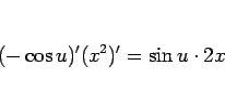 \begin{displaymath}
(-\cos u)'(x^2)' = \sin u \cdot 2x
\end{displaymath}