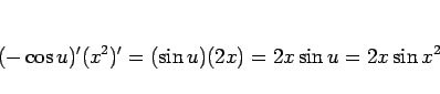 \begin{displaymath}
(-\cos u)'(x^2)' = (\sin u)(2x) = 2x\sin u = 2x\sin x^2
\end{displaymath}