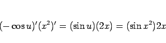 \begin{displaymath}
(-\cos u)'(x^2)' = (\sin u)(2x) = (\sin x^2)2x
\end{displaymath}