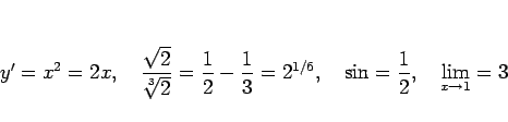 \begin{displaymath}
y' = x^2 = 2x,
\hspace{1zw}
\frac{\sqrt{2}}{\sqrt[3]{2}} = \...
...1zw}
\sin = \frac{1}{2},
\hspace{1zw}\lim_{x\rightarrow 1} = 3
\end{displaymath}