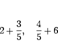 \begin{displaymath}
2+\frac{3}{5},\hspace{1zw}\frac{4}{5}+6
\end{displaymath}