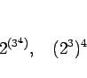 \begin{displaymath}
2^{(3^4)},
\hspace{1zw}(2^3)^4
\end{displaymath}