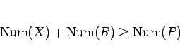 \begin{displaymath}
\mathrm{Num}(X)+\mathrm{Num}(R) \geq \mathrm{Num}(P)
\end{displaymath}