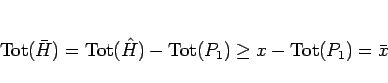 \begin{displaymath}
\mathrm{Tot}(\bar{H}) = \mathrm{Tot}(\hat{H})-\mathrm{Tot}(P_1) \geq x - \mathrm{Tot}(P_1) = \bar{x}
\end{displaymath}
