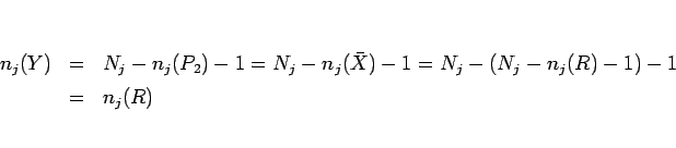 \begin{eqnarray*}n_j(Y)
&=& N_j - n_j(P_2) - 1
= N_j - n_j(\bar{X}) - 1
= N_j - (N_j - n_j(R) - 1) - 1
 &=& n_j(R)
\end{eqnarray*}