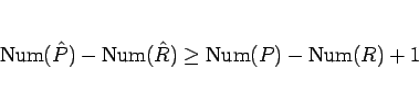 \begin{displaymath}
\mathrm{Num}(\hat{P}) - \mathrm{Num}(\hat{R}) \geq \mathrm{Num}(P)-\mathrm{Num}(R) +1
\end{displaymath}