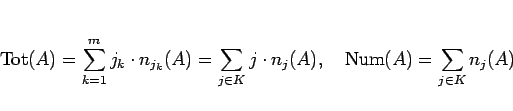 \begin{displaymath}
\mathrm{Tot}(A) = \sum_{k=1}^m {j_k}\cdot n_{j_k}(A)
= \s...
...n_{j}(A),
\hspace{1zw}\mathrm{Num}(A) = \sum_{j\in K} n_{j}(A)\end{displaymath}