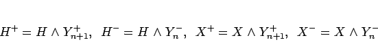 \begin{displaymath}
H^+ =H\mathrel{\wedge}Y_{n+1}^+,
\hspace{0.5zw}H^- =H\math...
...{\wedge}Y_{n+1}^+,
\hspace{0.5zw}X^- =X\mathrel{\wedge}Y_n^-
\end{displaymath}
