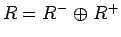 $R=R^-\mathrel{\oplus}R^+$