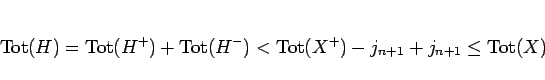 \begin{displaymath}
\mathrm{Tot}(H)
= \mathrm{Tot}(H^+)+\mathrm{Tot}(H^-)
< \mathrm{Tot}(X^+)-j_{n+1} + j_{n+1}
\leq \mathrm{Tot}(X)
\end{displaymath}