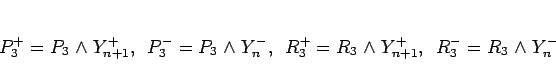 \begin{displaymath}
P_3^+ =P_3\mathrel{\wedge}Y_{n+1}^+,
\hspace{0.5zw}P_3^- =...
...dge}Y_{n+1}^+,
\hspace{0.5zw}R_3^- =R_3\mathrel{\wedge}Y_n^-
\end{displaymath}