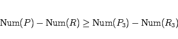\begin{displaymath}
\mathrm{Num}(P)-\mathrm{Num}(R)\geq \mathrm{Num}(P_3)-\mathrm{Num}(R_3)
\end{displaymath}