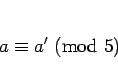 \begin{displaymath}
a \equiv a' (\mathrm{mod} 5)
\end{displaymath}