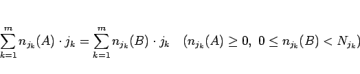 \begin{displaymath}
\sum_{k=1}^m n_{j_k}(A)\cdot j_k
= \sum_{k=1}^m n_{j_k}(B...
...
\hspace{1zw}(n_{j_k}(A)\geq 0, 0\leq n_{j_k}(B) < N_{j_k})
\end{displaymath}