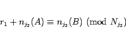 \begin{displaymath}
r_1 + n_{j_2}(A) \equiv n_{j_2}(B) (\mathrm{mod} N_{j_2})
\end{displaymath}