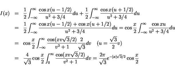 \begin{eqnarray*}
I(x) & = & \frac{1}{2}\int_{-\infty}^\infty\frac{\cos x(u-1/2...
... \frac{2\pi}{\sqrt{3}}e^{-\vert x\vert\sqrt{3}/2}\cos\frac{x}{2}
\end{eqnarray*}