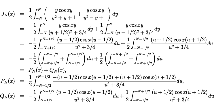 \begin{eqnarray*}
J_N(x) & = & \frac{1}{2}\int_{-N}^N\left(
-\frac{y\cos xy}{y...
...{2}\int_{-N-1/2}^{-N+1/2}\frac{(u+1/2)\cos x(u+1/2)}{u^2+3/4}du
\end{eqnarray*}