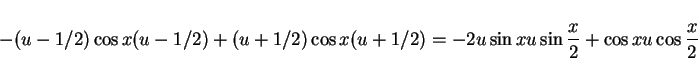 \begin{displaymath}
-(u-1/2)\cos x(u-1/2)+(u+1/2)\cos x(u+1/2)
=-2u\sin xu\sin\frac{x}{2} + \cos xu\cos\frac{x}{2}
\end{displaymath}