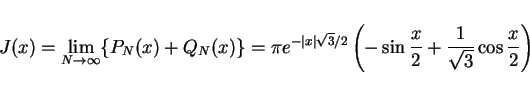\begin{displaymath}
J(x) = \lim_{N\rightarrow\infty}\{P_N(x)+Q_N(x)\}
=\pi e^{-\...
...eft(-\sin\frac{x}{2}+\frac{1}{\sqrt{3}}\cos\frac{x}{2}
\right)
\end{displaymath}