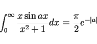 \begin{displaymath}
\int_0^\infty\frac{x\sin ax}{x^2+1}dx = \frac{\pi}{2}e^{-\vert a\vert}
\end{displaymath}
