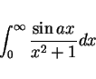 \begin{displaymath}
\int_0^\infty\frac{\sin ax}{x^2+1}dx
\end{displaymath}