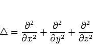 \begin{displaymath}
\triangle = \frac{\partial^{2}}{\partial {x}^{2}}+\frac{\pa...
...^{2}}{\partial {y}^{2}}+\frac{\partial^{2}}{\partial {z}^{2}}
\end{displaymath}