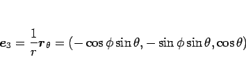 \begin{displaymath}
\mbox{\boldmath$e$}_3=\frac{1}{r}\mbox{\boldmath$r$}_\theta
=(-\cos\phi\sin\theta,-\sin\phi\sin\theta,\cos\theta)
\end{displaymath}