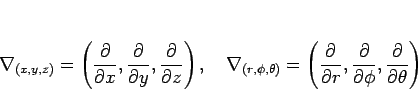\begin{displaymath}
\nabla_{(x,y,z)}=\left(\frac{\partial}{\partial x},\frac{\pa...
...artial}{\partial \phi},\frac{\partial}{\partial \theta}\right)
\end{displaymath}