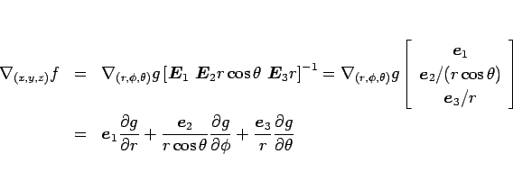\begin{eqnarray*}\nabla_{(x,y,z)}f
&=&
\nabla_{(r,\phi,\theta)}g
\left[\mbox...
...\frac{\mbox{\boldmath$e$}_3}{r}\frac{\partial g}{\partial \theta}\end{eqnarray*}