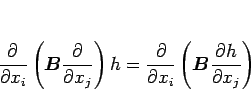 \begin{displaymath}
\frac{\partial}{\partial x_i}\left(\mbox{\boldmath$B$}\frac...
...eft(\mbox{\boldmath$B$}\frac{\partial h}{\partial x_j}\right)
\end{displaymath}
