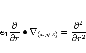 \begin{displaymath}
\mbox{\boldmath$e$}_1\frac{\partial}{\partial r}\bullet\nabla_{(x,y,z)}=\frac{\partial^{2}}{\partial {r}^{2}}\end{displaymath}