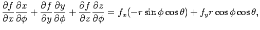 $\displaystyle \frac{\partial f}{\partial x}\frac{\partial x}{\partial \phi}+\fr...
...artial z}{\partial \phi}
=
f_x(-r\sin\phi\cos\theta) + f_y r\cos\phi\cos\theta,$