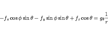 \begin{displaymath}
-f_x\cos\phi\sin\theta - f_y\sin\phi\sin\theta + f_z\cos\theta
= g_\theta\frac{1}{r}\end{displaymath}