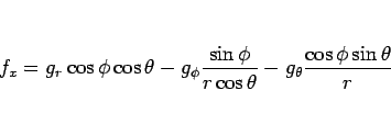 \begin{displaymath}
f_x = g_r\cos\phi\cos\theta
-g_\phi \frac{\sin\phi}{r\cos\theta}
-g_\theta\frac{\cos\phi\sin\theta}{r}\end{displaymath}