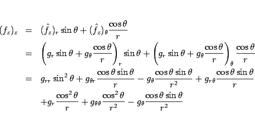 \begin{eqnarray*}(f_z)_z
&=&
(\hat{f}_z)_r\sin\theta+(\hat{f}_z)_\theta\frac{\...
...rac{\cos^2\theta}{r^2}
-g_\theta\frac{\cos\theta\sin\theta}{r^2}\end{eqnarray*}