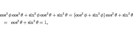 \begin{eqnarray*}\lefteqn{\cos^2\phi\cos^2\theta+\sin^2\phi\cos^2\theta+\sin^2\t...
...i)\cos^2\theta+\sin^2\theta}
\\ &=& \cos^2\theta+\sin^2\theta=1,\end{eqnarray*}