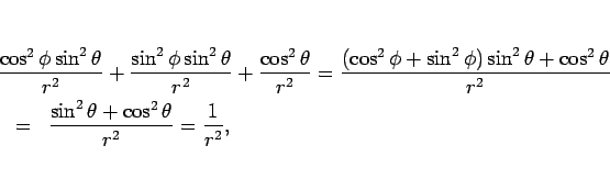 \begin{eqnarray*}\lefteqn{
\frac{\cos^2\phi\sin^2\theta}{r^2}+\frac{\sin^2\phi\...
...}
\\ &=&
\frac{\sin^2\theta+\cos^2\theta}{r^2}
=\frac{1}{r^2},\end{eqnarray*}