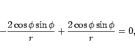 \begin{displaymath}
-\frac{2\cos\phi\sin\phi}{r}+\frac{2\cos\phi\sin\phi}{r}=0,
\end{displaymath}