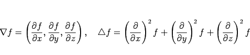 \begin{displaymath}
\nabla f
=\left(\frac{\partial f}{\partial x},\frac{\partia...
...tial y}\right)^2f +\left(\frac{\partial}{\partial z}\right)^2f
\end{displaymath}