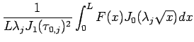 $\displaystyle \frac{1}{L\lambda_jJ_1(\tau_{0,j})^2}\int_0^LF(x)J_0(\lambda_j\sqrt{x})dx$