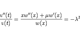 \begin{displaymath}
\frac{v''(t)}{v(t)}=\frac{xw''(x)+\mu w'(x)}{w(x)}=-\lambda^2
\end{displaymath}