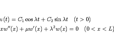 \begin{eqnarray*}&& v(t)=C_1\cos\lambda t+C_2\sin\lambda t\hspace{1zw}(t>0)\\
&& xw''(x)+\mu w'(x)+\lambda^2 w(x)=0\hspace{1zw}(0<x<L)\end{eqnarray*}