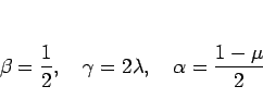 \begin{displaymath}
\beta=\frac{1}{2},\hspace{1zw}\gamma=2\lambda,\hspace{1zw}\alpha=\frac{1-\mu}{2}
\end{displaymath}